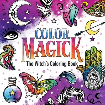 Color Magick: Kolorowanka czarownicy - Color Magick: The Witch's Coloring Book