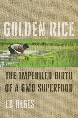 Złoty ryż: Niebezpieczne narodziny superżywności Gmo - Golden Rice: The Imperiled Birth of a Gmo Superfood