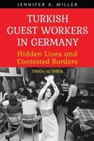 Tureccy pracownicy gościnni w Niemczech: ukryte życie i kontestowane granice, lata 60. i 80. XX wieku - Turkish Guest Workers in Germany: Hidden Lives and Contested Borders, 1960s to 1980s