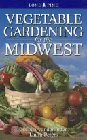 Ogrodnictwo warzywne dla środkowego zachodu - Vegetable Gardening for the Midwest