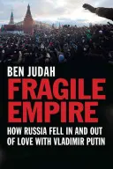 Kruche imperium: jak Rosja zakochała się i odkochała w Władimirze Putinie - Fragile Empire: How Russia Fell in and Out of Love with Vladimir Putin