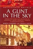 Glint in the Sky, A: Niemieckie ataki lotnicze na Folkstone, Dover, Ramsgate, Margate - Glint in the Sky, A: German Air Attacks on Folkstone, Dover, Ramsgate, Margate