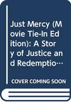 Just Mercy (Movie Tie-In Edition): Historia sprawiedliwości i odkupienia - Just Mercy (Movie Tie-In Edition): A Story of Justice and Redemption