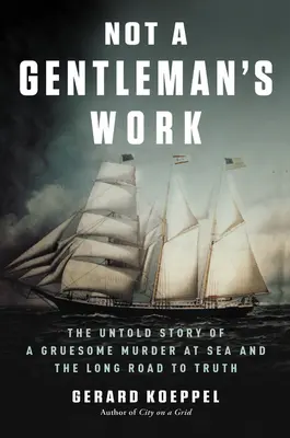 Not a Gentleman's Work: Nieopowiedziana historia makabrycznego morderstwa na morzu i długa droga do prawdy - Not a Gentleman's Work: The Untold Story of a Gruesome Murder at Sea and the Long Road to Truth