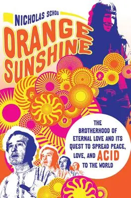 Orange Sunshine: Bractwo wiecznej miłości i jego dążenie do szerzenia pokoju, miłości i kwasu na świecie - Orange Sunshine: The Brotherhood of Eternal Love and Its Quest to Spread Peace, Love, and Acid to the World