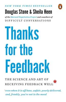 Dziękujemy za informację zwrotną: Nauka i sztuka dobrego przyjmowania informacji zwrotnych - Thanks for the Feedback: The Science and Art of Receiving Feedback Well