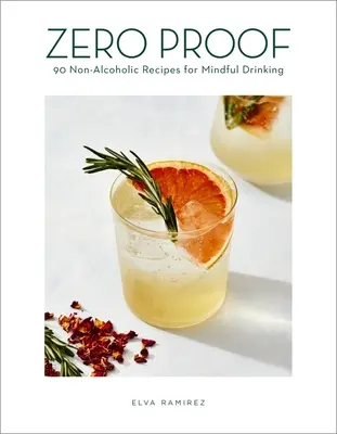 Zero Proof: 90 bezalkoholowych przepisów na uważne picie - Zero Proof: 90 Non-Alcoholic Recipes for Mindful Drinking