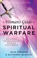 A Woman's Guide to Spiritual Warfare: Jak chronić swój dom, rodzinę i przyjaciół przed duchową ciemnością - A Woman's Guide to Spiritual Warfare: How to Protect Your Home, Family and Friends from Spiritual Darkness