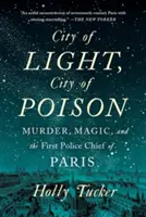 Miasto światła, miasto trucizny: Morderstwo, magia i pierwszy szef paryskiej policji - City of Light, City of Poison: Murder, Magic, and the First Police Chief of Paris