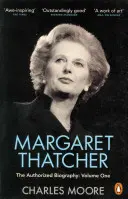 Margaret Thatcher - Autoryzowana biografia, tom pierwszy: Nie do odwrócenia - Margaret Thatcher - The Authorized Biography, Volume One: Not For Turning