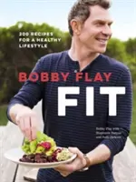 Bobby Flay Fit: 200 przepisów na zdrowy styl życia: Książka kucharska - Bobby Flay Fit: 200 Recipes for a Healthy Lifestyle: A Cookbook