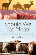 Czy powinniśmy jeść mięso? Ewolucja i konsekwencje współczesnego mięsożerstwa - Should We Eat Meat?: Evolution and Consequences of Modern Carnivory