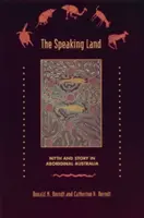 Mówiąca ziemia: Mit i opowieść w aborygeńskiej Australii - The Speaking Land: Myth and Story in Aboriginal Australia