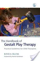 Podręcznik terapii zabawą Gestalt: Praktyczne wskazówki dla terapeutów dziecięcych - The Handbook of Gestalt Play Therapy: Practical Guidelines for Child Therapists