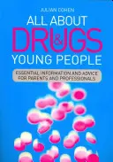 Wszystko o narkotykach i młodzieży: Niezbędne informacje i porady dla rodziców i specjalistów - All about Drugs & Young People: Essential Information and Advice for Parents and Professionals