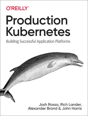 Kubernetes w produkcji: Tworzenie skutecznych platform aplikacji - Production Kubernetes: Building Successful Application Platforms