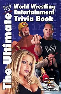 Najlepsza książka z ciekawostkami na temat World Wrestling Entertainment - The Ultimate World Wrestling Entertainment Trivia Book