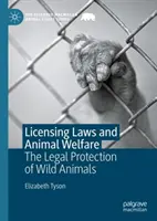 Przepisy licencyjne a dobrostan zwierząt: Prawna ochrona dzikich zwierząt - Licensing Laws and Animal Welfare: The Legal Protection of Wild Animals