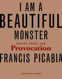 Jestem pięknym potworem: Poezja, proza i prowokacja - I Am a Beautiful Monster: Poetry, Prose, and Provocation