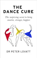 Dance Cure - Zaskakujący sekret bycia mądrzejszym, silniejszym i szczęśliwszym - Dance Cure - The surprising secret to being smarter, stronger, happier