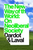 Nowy sposób na świat: O społeczeństwie neoliberalnym - The New Way of the World: On Neoliberal Society