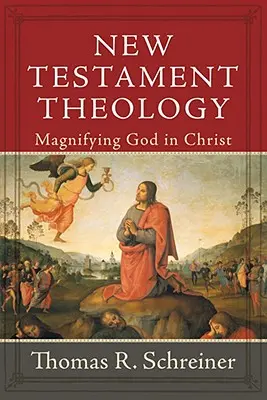 Teologia Nowego Testamentu: Powiększanie Boga w Chrystusie - New Testament Theology: Magnifying God in Christ