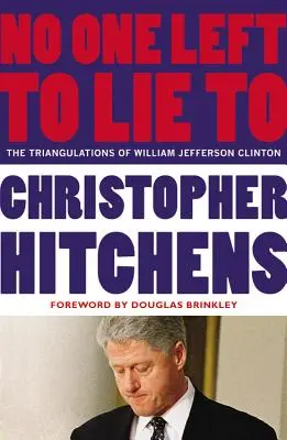 No One Left to Lie to: Triangulacje Williama Jeffersona Clintona - No One Left to Lie to: The Triangulations of William Jefferson Clinton