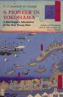 Pionier w Jokohamie - przygody Holendra w nowym porcie traktatowym - Pioneer in Yokohama - A Dutchman's Adventures in the New Treaty Port