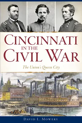 Cincinnati w czasie wojny secesyjnej: miasto królowej Unii - Cincinnati in the Civil War: The Union's Queen City