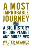 Najbardziej nieprawdopodobna podróż: Wielka historia naszej planety i nas samych - A Most Improbable Journey: A Big History of Our Planet and Ourselves