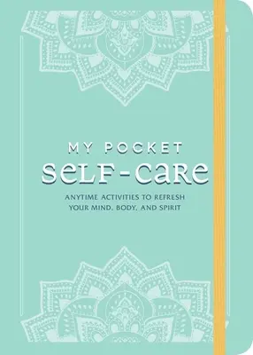 My Pocket Self-Care: Aktywności w dowolnym momencie, aby odświeżyć umysł, ciało i ducha - My Pocket Self-Care: Anytime Activities to Refresh Your Mind, Body, and Spirit