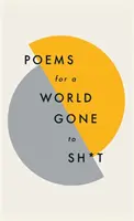 Poems for a World Gone to Sh*t: Niesamowita moc poezji, która sprawi, że nawet najbardziej popieprzone czasy poczują się lepiej - Poems for a World Gone to Sh*t: The Amazing Power of Poetry to Make Even the Most F**ked Up Times Feel Better