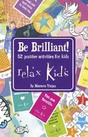 Relax Kids - Bądź Genialny! 52 pozytywne aktywności dla dzieci - Relax Kids - Be Brilliant!: 52 Positive Activities for Children