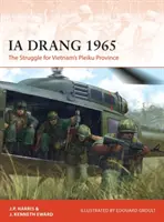 Ia Drang 1965: Walka o wietnamską prowincję Pleiku - Ia Drang 1965: The Struggle for Vietnam's Pleiku Province