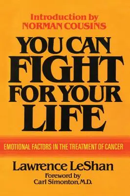 Możesz walczyć o swoje życie: Czynniki emocjonalne w leczeniu raka - You Can Fight For Your Life: Emotional Factors in the Treatment of Cancer