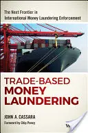Pranie pieniędzy w oparciu o handel: Następna granica w międzynarodowym egzekwowaniu przepisów dotyczących prania pieniędzy - Trade-Based Money Laundering: The Next Frontier in International Money Laundering Enforcement