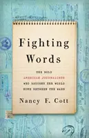 Walczące słowa: Odważni amerykańscy dziennikarze, którzy sprowadzili świat do domu w okresie międzywojennym - Fighting Words: The Bold American Journalists Who Brought the World Home Between the Wars