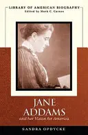 Jane Addams i jej wizja Ameryki (Biblioteka biografii amerykańskiej) - Jane Addams and Her Vision of America (Library of American Biography)