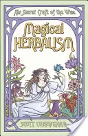 Magiczne ziołolecznictwo: Sekretne rzemiosło mądrych - Magical Herbalism: The Secret Craft of the Wise