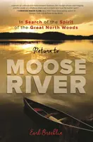 Powrót do Moose River: W poszukiwaniu ducha Wielkiego Północnego Lasu - Return to Moose River: In Search of the Spirit of the Great North Woods