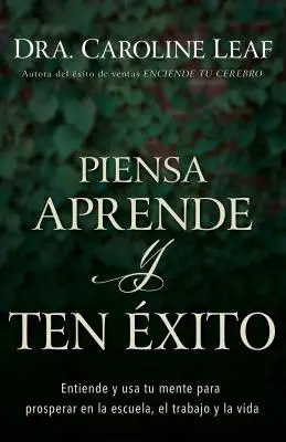 Piensa, naucz się i ćwicz: Entiende Y USA Tu Mente Para Prosperar En La Escuela, El Trabajo Y La Vida - Piensa, Aprende Y Ten xito: Entiende Y USA Tu Mente Para Prosperar En La Escuela, El Trabajo Y La Vida