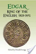 Edgar, król Anglii, 959-975: Nowe interpretacje - Edgar, King of the English, 959-975: New Interpretations