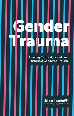 Trauma związana z płcią: leczenie kulturowej, społecznej i historycznej traumy związanej z płcią - Gender Trauma: Healing Cultural, Social, and Historical Gendered Trauma