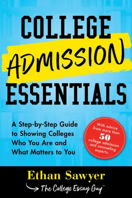 College Admission Essentials: Przewodnik krok po kroku, jak pokazać uczelniom, kim jesteś i co się dla ciebie liczy - College Admission Essentials: A Step-By-Step Guide to Showing Colleges Who You Are and What Matters to You