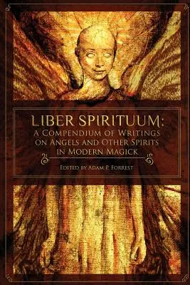 Liber Spirituum: Kompendium pism o aniołach i innych duchach we współczesnej magii - Liber Spirituum: A Compendium of Writings on Angels and Other Spirits in Modern Magick