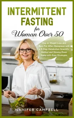 Przerywany post dla kobiet po 50. roku życia: jak schudnąć i spalić tłuszcz po menopauzie dzięki 5-stopniowej metodzie naukowej metabolizmu i spowolnieniu Ag - Intermittent Fasting for Women Over 50: How to Weight Loss and Burn Fat After Menopause with a 5-Step Metabolism Scientific Method and Slowing Down Ag