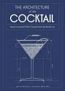 Architektura koktajlu - tworzenie idealnego koktajlu od podstaw - Architecture of the Cocktail - Constructing the Perfect Cocktail from the Bottom Up