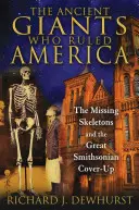 Starożytni giganci, którzy rządzili Ameryką: Zaginione szkielety i wielkie zatuszowanie sprawy przez Smithsonian - The Ancient Giants Who Ruled America: The Missing Skeletons and the Great Smithsonian Cover-Up