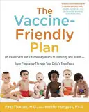 Plan przyjazny szczepieniom: Bezpieczne i skuteczne podejście dr Paula do odporności i zdrowia - od ciąży po okres dorastania dziecka - The Vaccine-Friendly Plan: Dr. Paul's Safe and Effective Approach to Immunity and Health-From Pregnancy Through Your Child's Teen Years