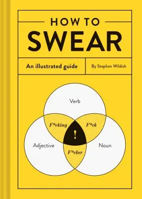 Jak przeklinać: Ilustrowany przewodnik (słownik przekleństw, śmieszny prezent, książka o przeklinaniu) - How to Swear: An Illustrated Guide (Dictionary for Swear Words, Funny Gift, Book about Cursing)